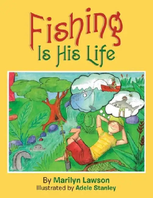 Fishing Is His Life by Marilyn Lawson