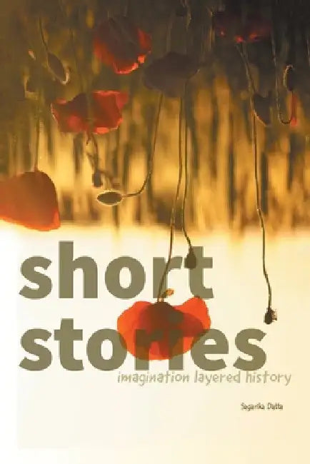 Short Stories: Imagination Layered History by Sagarika Datta