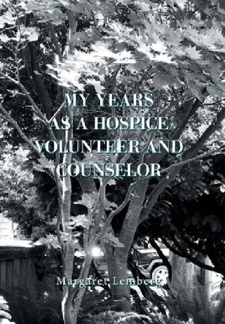My Years as a Hospice Volunteer and Counselor by Margaret Lemberg