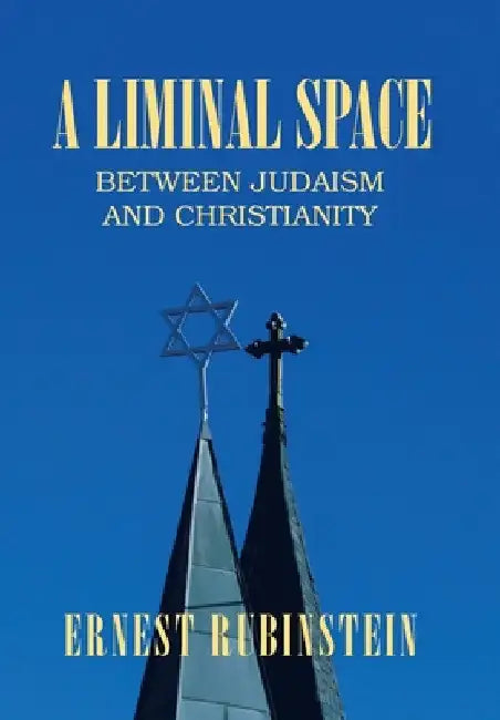 A Liminal Space: Between Judaism and Christianity by Ernest Rubinstein