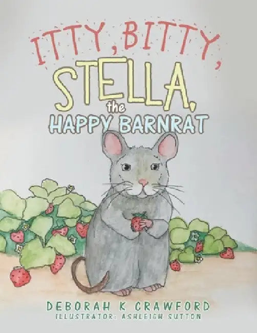 Itty, Bitty, Stella, the Happy Barnrat by Deborah K. Crawford