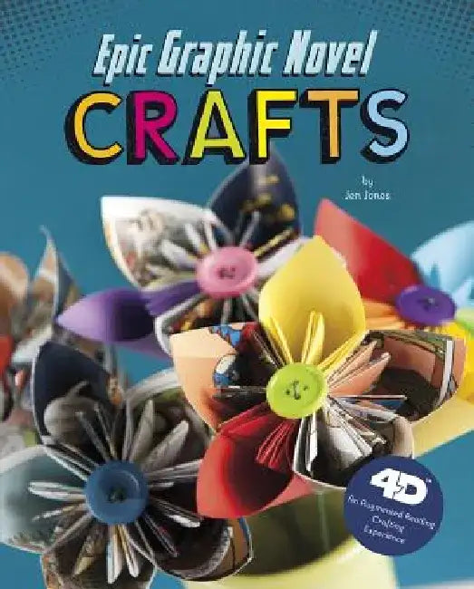 Epic Graphic Novel Crafts: 4D an Augmented Reading Crafts Experience by Jen Jones