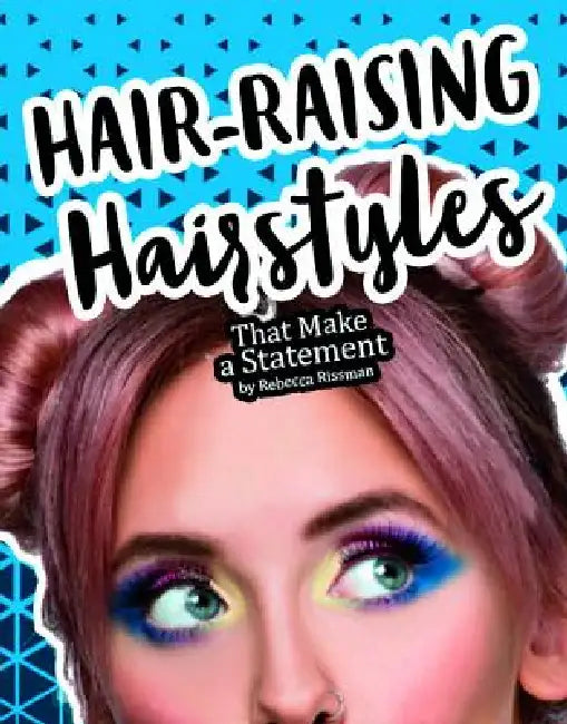 Hair-Raising Hairstyles That Make a Statement by Rebecca Rissman, Victoria Skovran