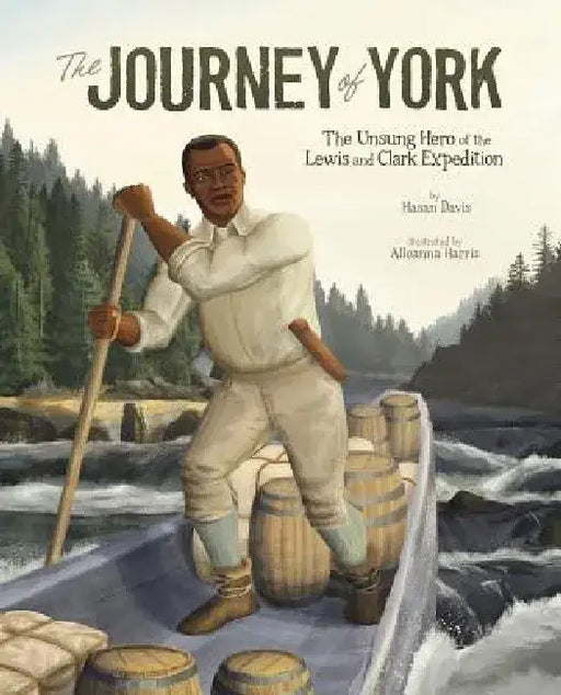 The Journey of York: The Unsung Hero of the Lewis and Clark Expedition by Hasan Davis
