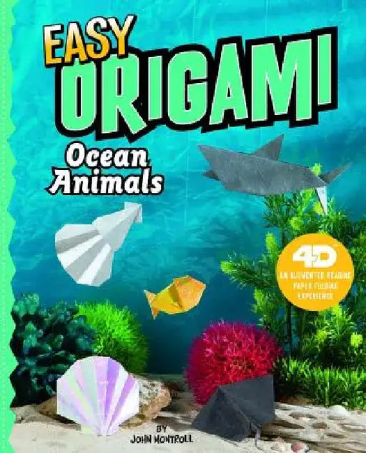 Easy Origami Ocean Animals: 4D an Augmented Reading Paper Folding Experience by John Montroll