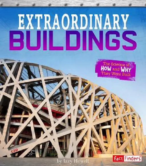 Extraordinary Buildings: The Science of How and Why They Were Built by Izzi Howell
