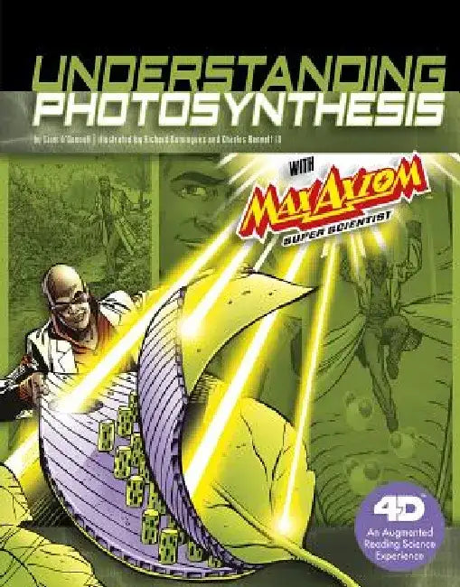 Understanding Photosynthesis with Max Axiom Super Scientist: 4D an Augmented Reading Science Experience by Liam O'Donnell
