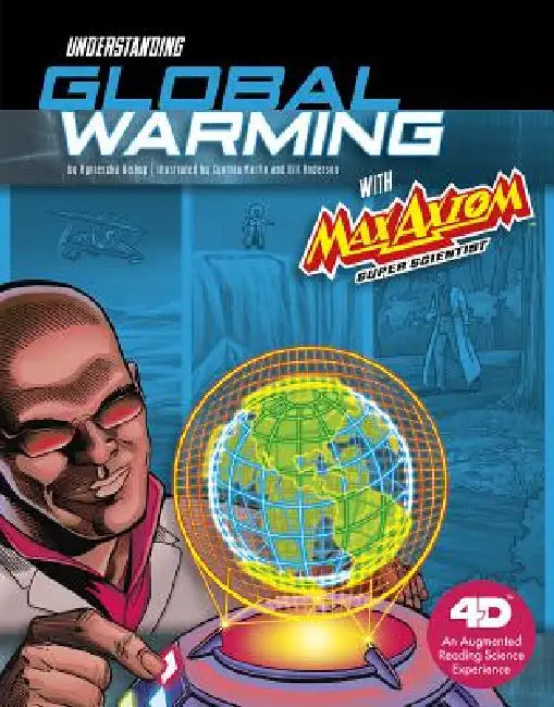 Understanding Global Warming with Max Axiom Super Scientist: 4D an Augmented Reading Science Experience by Cynthia Martin, Bill Anderson, Agnieszka Biskup