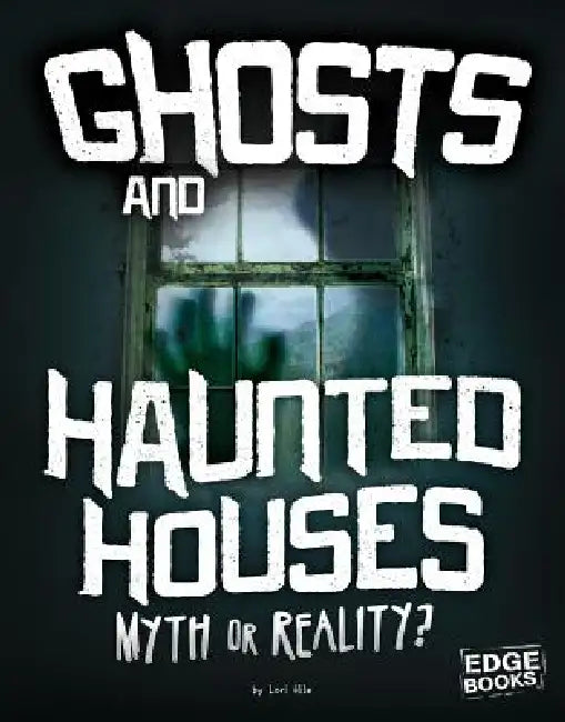 Ghosts and Haunted Houses: Myth or Reality? by Jane Bingham