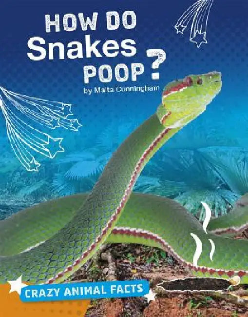 How Do Snakes Poop? by Malta Cunningham