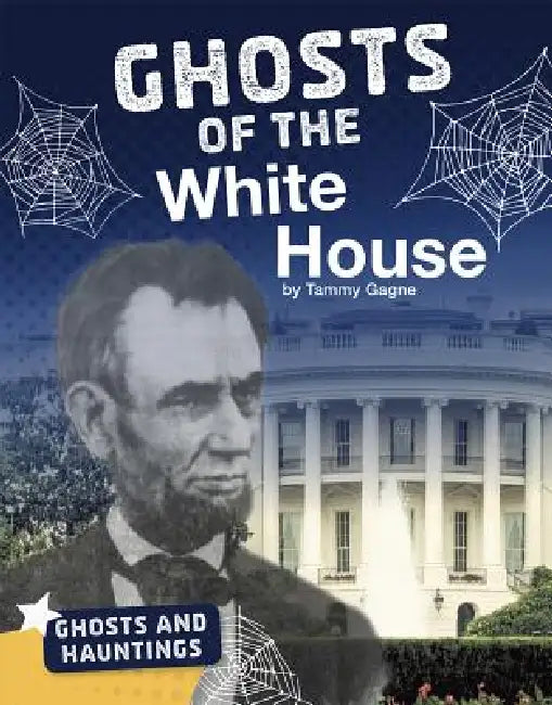 Ghosts of the White House by Tammy Gagne