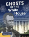 Ghosts of the White House by Tammy Gagne