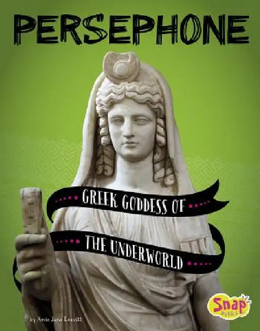 Persephone: Greek Goddess of the Underworld by Amie Jane Leavitt, Alessandra Fusi
