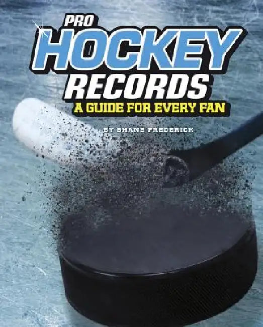 Pro Hockey Records: A Guide for Every Fan by Shane Frederick