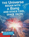The Universe Began with a Bang and Other Cool Space Facts by Kimberly M. Hutmacher