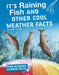 It's Raining Fish and Other Cool Weather Facts by Kaitlyn Duling