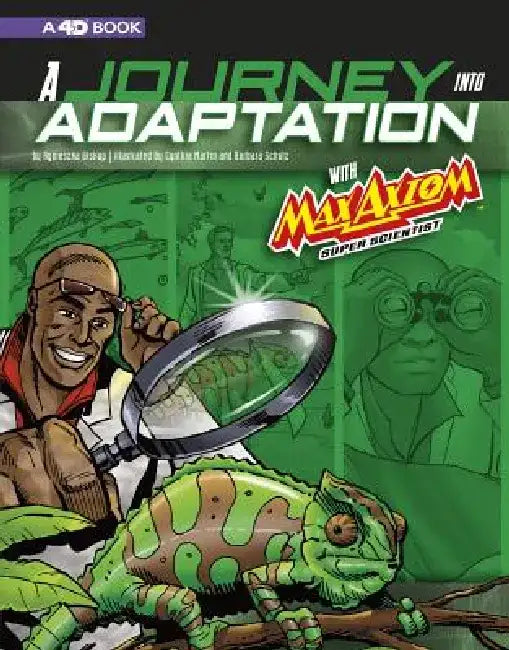 A Journey Into Adaptation with Max Axiom, Super Scientist: 4D an Augmented Reading Science Experience by Cynthia Martin