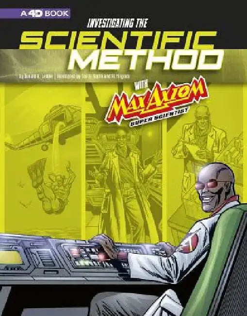 Investigating the Scientific Method with Max Axiom, Super Scientist: 4D an Augmented Reading Science Experience by Donald B. Lemke