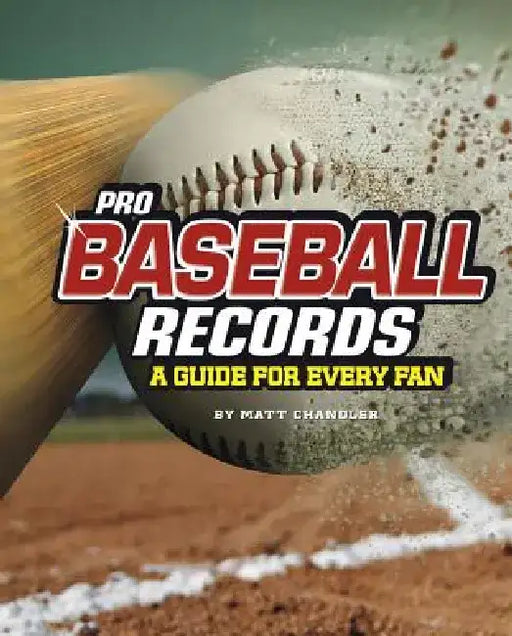 Pro Baseball Records: A Guide for Every Fan by Matt Chandler