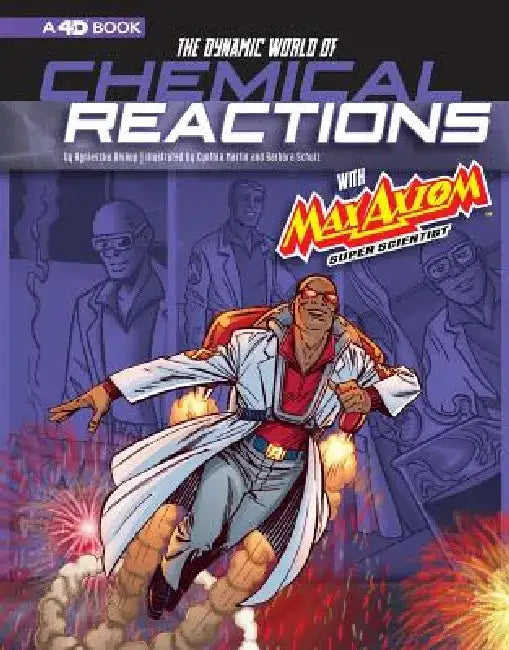 The Dynamic World of Chemical Reactions with Max Axiom, Super Scientist: 4D an Augmented Reading Science Experience by Agnieszka Biskup