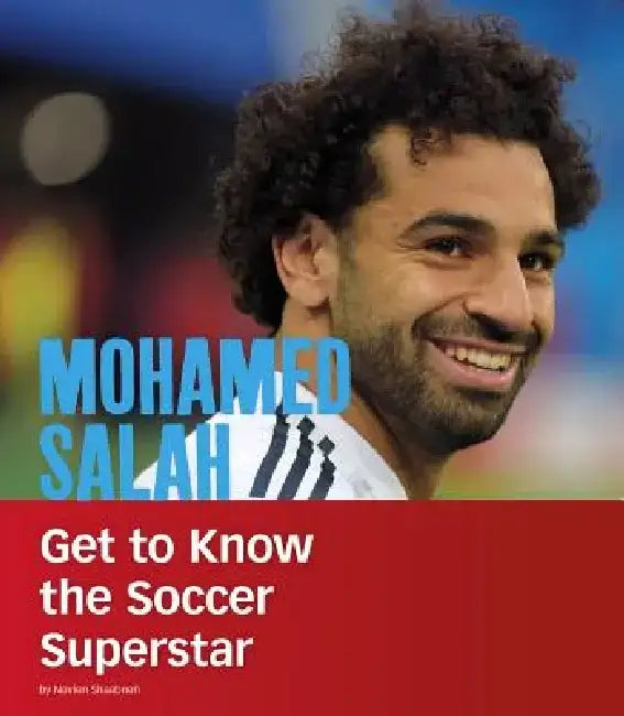 Mohamed Salah: Get to Know the Soccer Superstar by Nevien Shaabneh