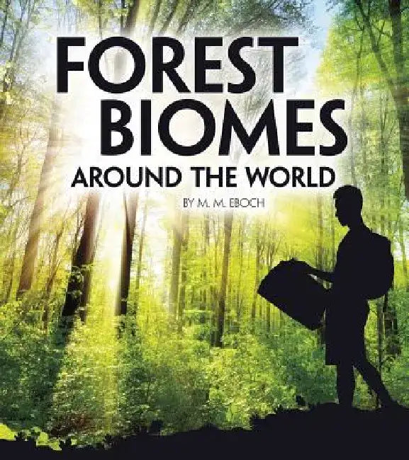 Forest Biomes Around the World by Christine Elizabeth Eboch