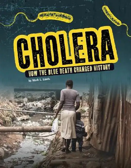 Cholera: How the Blue Death Changed History by Mark K. Lewis