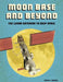 Moon Base and Beyond: The Lunar Gateway to Deep Space by Alicia Z. Klepeis