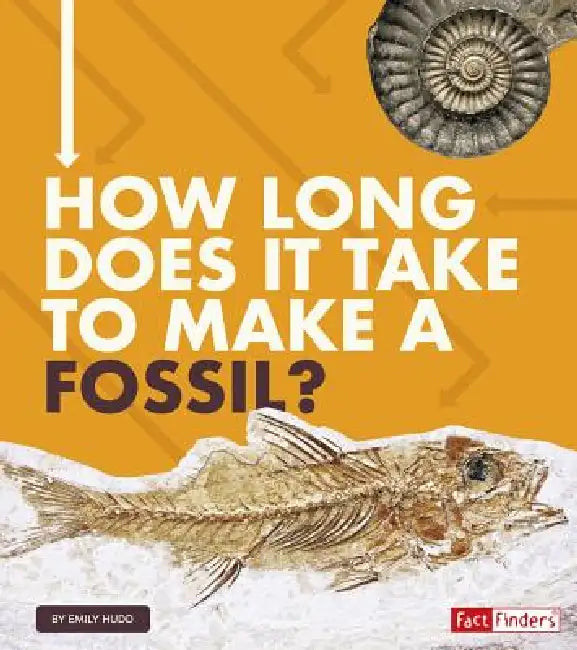 How Long Does It Take to Make a Fossil? by Emily Hudd