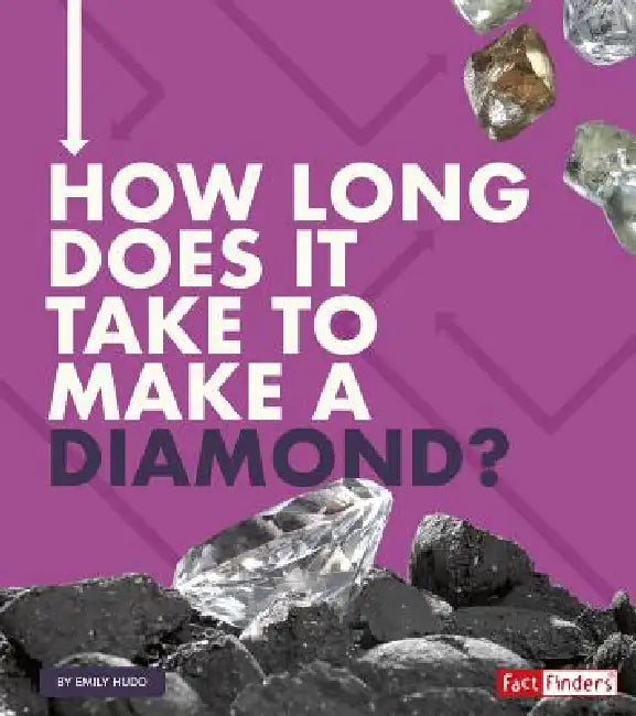How Long Does It Take to Make a Diamond? by Emily Hudd