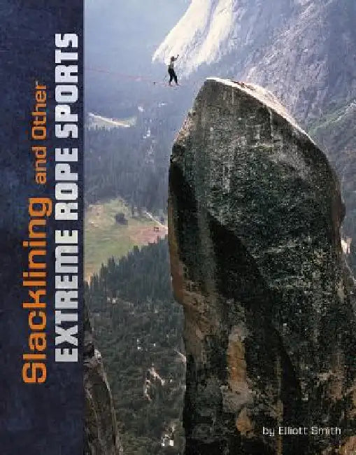 Slacklining and Other Extreme Rope Sports by Elliott Smith