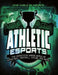 Athletic Esports: The Competitive Gaming World of Basketball, Football, Soccer, and More! by Daniel Montgomery Cole Mauleón