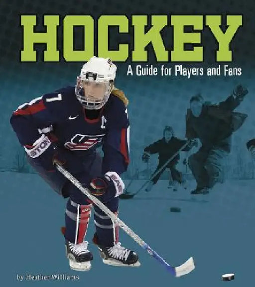 Hockey: A Guide for Players and Fans by Heather Williams
