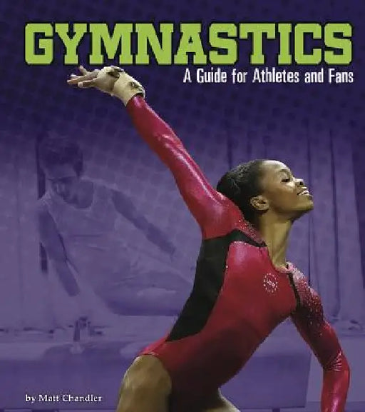 Gymnastics: A Guide for Athletes and Fans by Chandler, Matt
