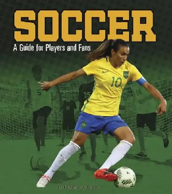 Soccer: A Guide for Players and Fans by Heather Williams