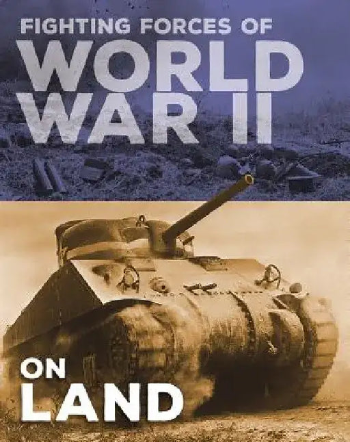 Fighting Forces of World War II on Land by John C. Miles