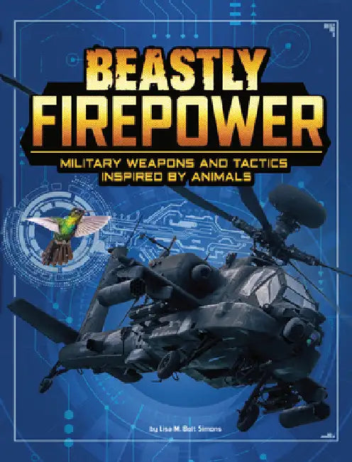Beastly Firepower: Military Weapons and Tactics Inspired by Animals by Lisa M. Bolt Simons