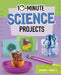 10-Minute Science Projects by Sarah L. Schuette