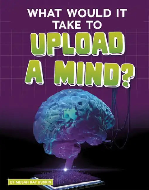 What Would It Take to Upload a Mind? by Megan Ray Durkin