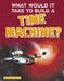 What Would It Take to Build a Time Machine? by Yvette Lapierre