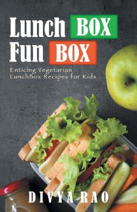 LunchBox FunBox: Enticing Vegetarian LunchBox Recipes for Kids by Divya Rao