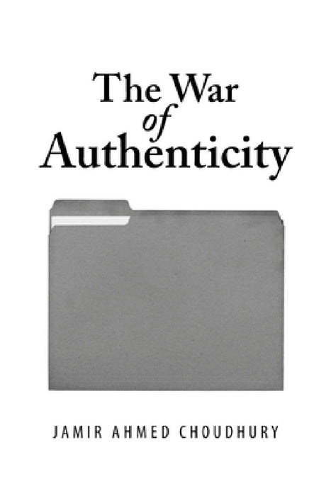 The War of Authenticity by Jamir Ahmed Choudhury