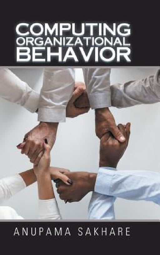 Computing Organizational Behavior by Anupama Sakhare