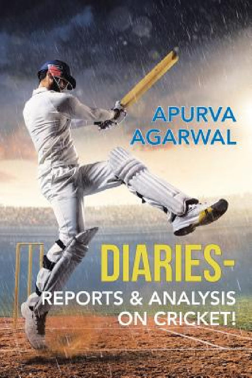 Diaries - Reports & Analysis on Cricket! by Apurva Agarwal