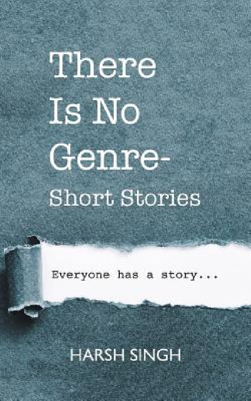 There Is No Genre-Short Stories by Harsh Singh