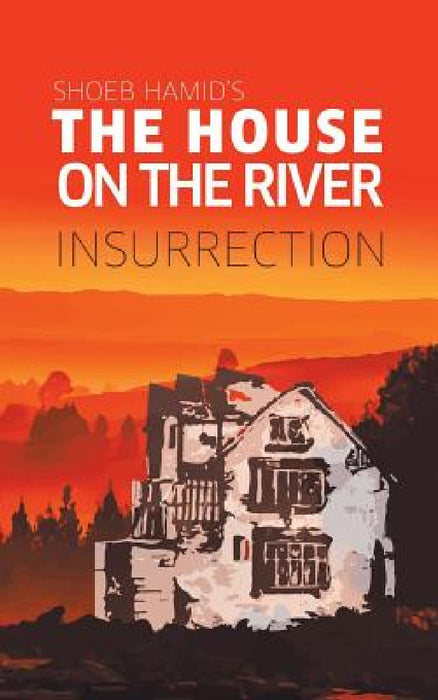 The House on the River: Insurrection by Shoeb Hamid