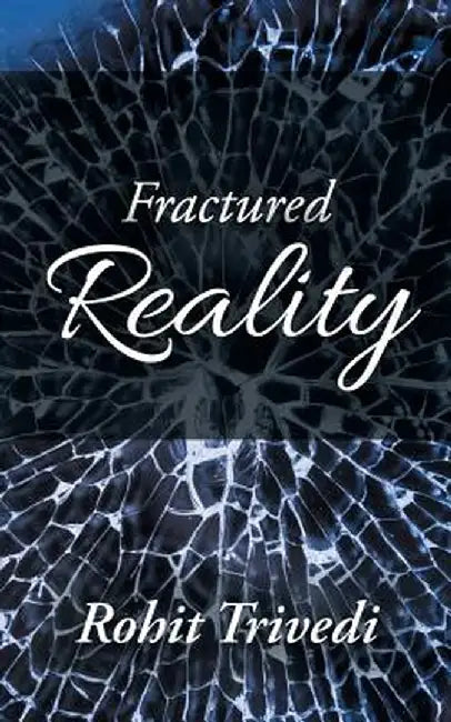 Fractured Reality by Rohit Trivedi