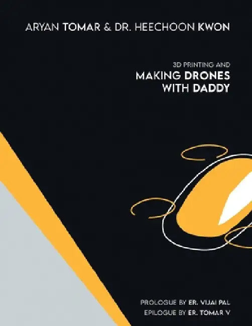 3D Printing and Making Drones with Daddy by Aryan Tomar