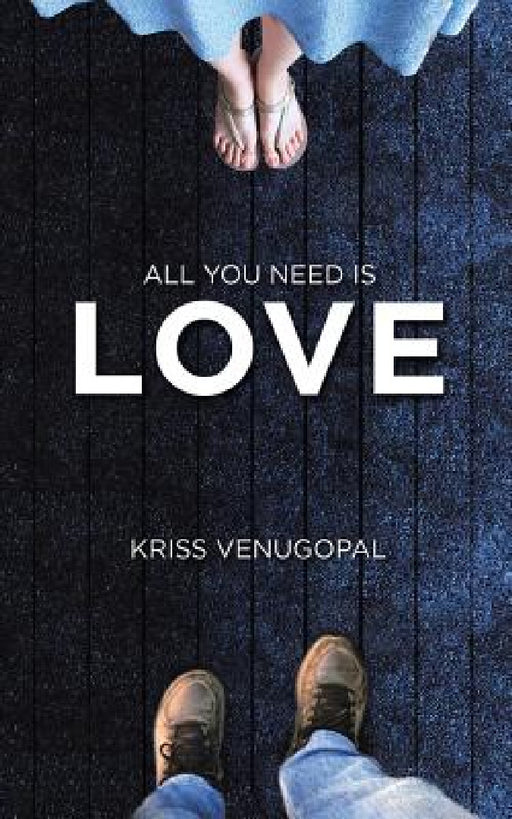 All You Need Is Love: From the Ashes ... a Few Pages Left by Kriss Venugopal