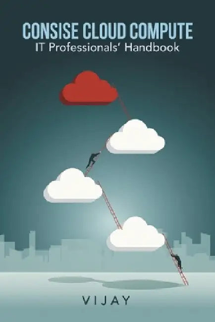 Consise Cloud Compute: It Professionals' Handbook by Vijay